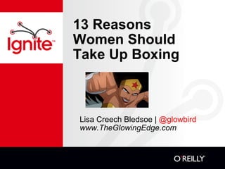 13 Reasons Women Should Take Up Boxing Lisa Creech Bledsoe |  @glowbird www.TheGlowingEdge.com 