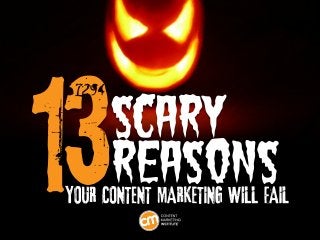 13 Scary Reasons Your Content Marketing Will Fail