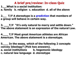 A brief pre/review: In-class Quiz
16.___T/F According to the texts, Social Darwinism affirmed
that difference meant defect...