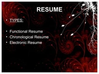 RESUME TYPES: Functional Resume Chronological Resume Electronic Resume 