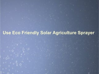 Use Eco Friendly Solar Agriculture Sprayer
 