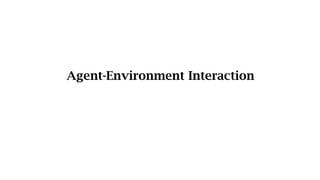 Agent-Environment Interaction
 