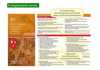 Ecologicamente correta
                                  H. Steinfeld (FAO)
                           Animal breeding, environmental
                         impact, and economic development




                                       J. Gibson (AU)
                                   Animal breeding and
                                 environmental challenges
 