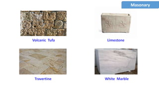 Masonary
Travertine White Marble
Volcanic Tufa Limestone
 