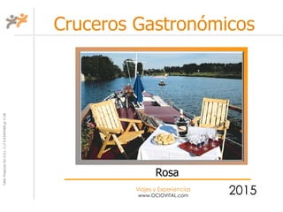 TallerProjectesOciS.A.L.C.i.fA-63405468gc-1138
Viajes y Experiencias
www.OCIOVITAL.com
Cruceros Gastronómicos
2015
Rosa
 