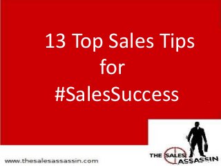 13 Top Sales Tips
for
#SalesSuccess
 