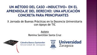 X Jornada de Buenas Prácticas en la Docencia Universitaria
con Apoyo de TIC
Autora
Romina Santillán Santa Cruz
 