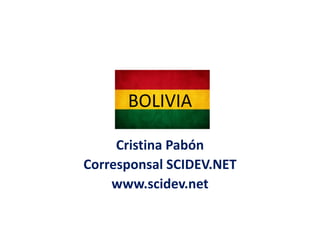 BOLIVIA
Cristina Pabón
Corresponsal SCIDEV.NET
www.scidev.net
 