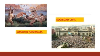 ESTADO DE NATURALEZA
SOCIEDAD CIVIL
 