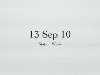 13 Sep 10
  Station Work
 