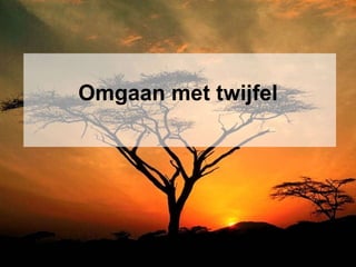 Omgaan met twijfel 
