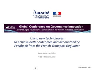 Using new technologies
to achieve better outcomes and accountability:
Feedback from the French Transport Regulator
Anne Yvrande-Billon
Vice-President, ART
Paris, 14 January 2020
1
 