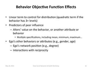 •  Linear	term	to	control	for	distribu+on	(quadra+c	term	if	the	
behavior	has	3+	levels)	
•  Predictors	of	peer	inﬂuence		...