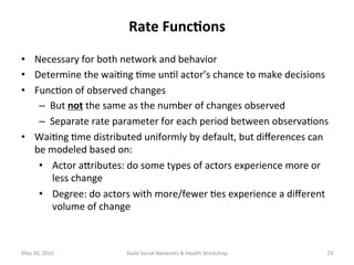 •  Necessary	for	both	network	and	behavior	
•  Determine	the	wai+ng	+me	un+l	actor’s	chance	to	make	decisions	
•  Func+on	...
