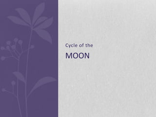 Cycle of the

MOON
 