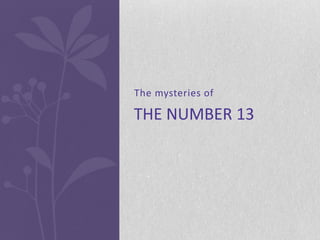 The mysteries of

THE NUMBER 13
 