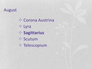 August

          Corona Austrina
          Lyra
          Sagittarius
          Scutum
          Telescopium
 