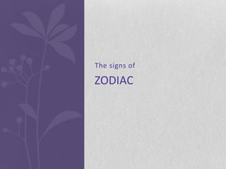The signs of

ZODIAC
 