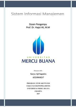 Dosen Pengampu
Prof. Dr. Hapzi Ali, M.M
Disusun oleh :
Suryo Aji Saputro
43215010217
PROGRAM STUDI AKUNTANSI
FAKULTAS EKONOMI & BISNIS
UNIVERSITAS MERCU BUANA
JAKARTA
2017
 
