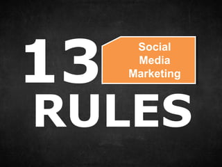 13
Social
Media
Marketing
RULES
 
