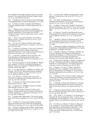 [9] N. Shadbolt, “Knowledge acquisition and the rise of social
machines,” International Journal of Human-Computer Studies,
vol. 71, no. 2, pp. 200–205, Feb. 2013.
[10] D. Budgen, M. Turner, P. Brereton, and B. Kitchenham,
“Using Mapping Studies in Software Engineering,” vol. 2, 2007.
[11] K. Petersen, R. Feldt, S. Mujtaba, and M. Mattsson,
“Systematic Mapping Studies in Software Engineering,” pp. 1–
10, 2007.
[12] T. Mikkonen and A. Taivalsaari, “The Mashware
Challenge : Bridging the Gap Between Web Development and
Software Engineering,” in Proceedings of the FSE/SDP
workshop on Future of software engineering research - FoSER
’10, 2010, pp. 4–8.
[13] L. Atzori, A. Iera, and G. Morabito, “The Internet of
Things: A survey,” Computer Networks, vol. 54, no. 15, pp.
2787–2805, Oct. 2010.
[14] M. N. Ko, G. P. Cheek, M. Shehab, and R. Sandhu,
“Social-Networks Connect Services,” Computer, vol. 43, no. 8,
pp. 37–43, Aug. 2010.
[15] P. Anderson, N. Kourtellis, J. Finnis, and A. Iamnitchi,
“On managing social data for enabling socially-aware
applications and services,” Proceedings of the 3rd Workshop on
Social Network Systems - SNS ’10, pp. 1–6, 2010.
[16] A. Iamnitchi, J. Blackburn, and N. Kourtellis, “The
Social Hourglass: An Infrastructure for Socially Aware
Applications and Services,” IEEE Internet Computing, vol. 16,
no. 3, pp. 13–23, May 2012.
[17] M. B. Luis von Ahn, L. Von Ahn, M. Blum, N. Hopper,
and J. Langford, “CAPTCHA: Using Hard AI Problems for
Security,” Advances in Cryptology—EUROCRYPT 2003, vol.
2656, pp. 646–646, May 2003.
[18] L. von Ahn, B. Maurer, C. McMillen, D. Abraham, and
M. Blum, “reCAPTCHA: human-based character recognition
via Web security measures.,” Science (New York, N.Y.), vol.
321, no. 5895, pp. 1465–8, Sep. 2008.
[19] B. N. Da Silva, A. Cristina, and B. Garcia, “KA-
CAPTCHA: an opportunity for knowledge acquisition on the
web,” pp. 1322–1327, Jul. 2007.
[20] A. Agrawal et al., “Web services human task (WS-
HumanTask), version 1.0.” 2007.
[21] A. Agrawal et al., “WS-BPEL Extension for People
(BPEL4People), Version 1.0.” 2007.
[22] F. Skopik, D. Schall, H. Psaier, M. Treiber, and S.
Dustdar, “Towards Social Crowd Environments Using Service-
Oriented Architectures,” it - Information Technology, vol. 53,
no. 3, pp. 108–116, May 2011.
[23] S. Dustdar and K. Bhattacharya, “The Social Compute
Unit,” IEEE Internet Computing, vol. 15, no. 3, pp. 64–69, May
2011.
[24] D. Schall, H.-L. Truong, and S. Dustdar, “Unifying
Human and Software Services in Web-Scale Collaborations,”
IEEE Internet Computing, vol. 12, no. 3, pp. 62–68, May 2008.
[25] D. Schall, S. Dustdar, and M. B. Blake, “Programming
Human and Software-Based Web Services,” Computer, vol. 43,
no. 7, pp. 82–85, Jul. 2010.
[26] L. von Ahn and L. Dabbish, “Designing games with a
purpose,” Communications of the ACM, vol. 51, no. 8, p. 57,
Aug. 2008.
[27] B. R. Duffy, “Fundamental Issues in Affective
Intelligent Social Machines,” The Open Artificial Intelligence
Journal, vol. 2, no. 1, pp. 21–34, Jun. 2008.
[28] N. Gibbins, S. Harris, and N. Shadbolt, “Agent-based
Semantic Web Services,” Web Semantics: Science, Services and
Agents on the World Wide Web, vol. 1, no. 2, pp. 141–154, Feb.
2004.
[29] H. Yahyaoui, “Toward an Agent-Based and Context-
Oriented Approach for Web Services Composition,” Knowledge
Creation Diffusion Utilization, vol. 17, no. 5, pp. 686–697,
2005.
[30] J. Bentahar, Z. Maamar, D. Benslimane, and P. Thiran,
“An Argumentation Framework for Communities of Web
Services,” IEEE Intelligent Systems, vol. 22, no. 6, pp. 75–83,
Nov. 2007.
[31] Z. Maamar, M. Lahkim, D. Benslimane, P. Thiran, and
S. Sattanathan, “WEB SERVICES COMMUNITIES - Concepts
& Operations,” in WEBIST’2007, 2007.
[32] S. Elnaffar, Z. Maamar, H. Yahyaoui, J. Bentahar, and
P. Thiran, “Reputation of Communities of Web Services -
Preliminary Investigation,” in 22nd International Conference on
Advanced Information Networking and Applications -
Workshops (aina workshops 2008), 2008, pp. 1603–1608.
[33] B. Khosravifar, J. Bentahar, A. Moazin, Z. Maamar, and
P. Thiran, “Analyzing Communities vs. Single Agent-Based
Web Services: Trust Perspectives,” 2010 IEEE International
Conference on Services Computing, pp. 194–201, 2010.
[34] Z. Maamar, L. K. Wives, Y. Badr, S. Elnaffar, K.
Boukadi, and N. Faci, “LinkedWS: A novel Web services
discovery model based on the Metaphor of “social networks,”
Simulation Modelling Practice and Theory, vol. 19, no. 1, pp.
121–132, 2010.
[35] Z. Maamar, N. Faci, L. Wives, Y. Badr, P. Santos, and
J. Palazzo M. de Oliveira, “Using Social Networks for Web
Services Discovery,” IEEE Internet Computing, vol. 15, no. 4,
pp. 48–54, Jul. 2011.
[36] A. Maaradji, H. Hacid, and J. Daigremont, “Towards a
Social Network Based Approach for Services Composition,”
IEEE International Conference on Communications, pp. 1–5,
2010.
[37] Z. Maamar, H. Hacid, and M. N. Huhns, “Why Web
Services Need Social Networks,” IEEE Internet Computing, vol.
15, no. 2, pp. 90–94, Mar. 2011.
[38] S. R. L. Meira, V. A. A. Buregio, L. M. Nascimento, E.
Figueiredo, M. Neto, B. Encarnacao, and V. C. Garcia, “The
Emerging Web of Social Machines,” in 2011 IEEE 35th Annual
Computer Software and Applications Conference, 2011, pp. 26–
27.
[39] K. S. Brito, L. E. Abadie, P. F. Muniz, L. Marques, V.
A. de A. Buregio, C. Vinicius, and S. Meira, “Implementing
Web Applications as Social Machines Composition : a Case
Study,” The 24th International Conference on Software
Engineering and Knowledge Engineering, vol. (SEKE'2012),
pp. 311–314, 2012.
 