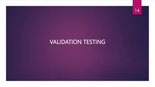 VALIDATION TESTING
14
 