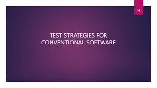 TEST STRATEGIES FOR
CONVENTIONAL SOFTWARE
9
 