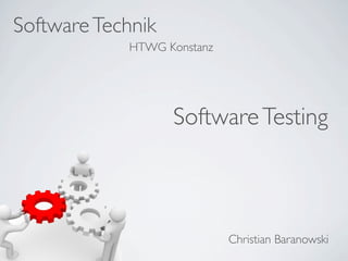Software Technik
            HTWG Konstanz




                   Software Testing



                            Christian Baranowski
 