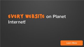 Every website on Planet
Internet!

Learn More

 