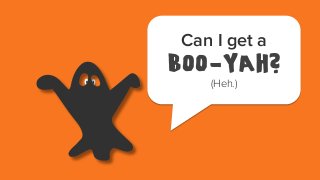 Can I get a

BOO-Yah?
(Heh.)

 