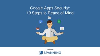 Google Apps Security:
13 Steps to Peace of Mind
Presented by
 