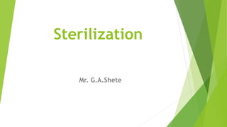 Sterilization
Mr. G.A.Shete
 
