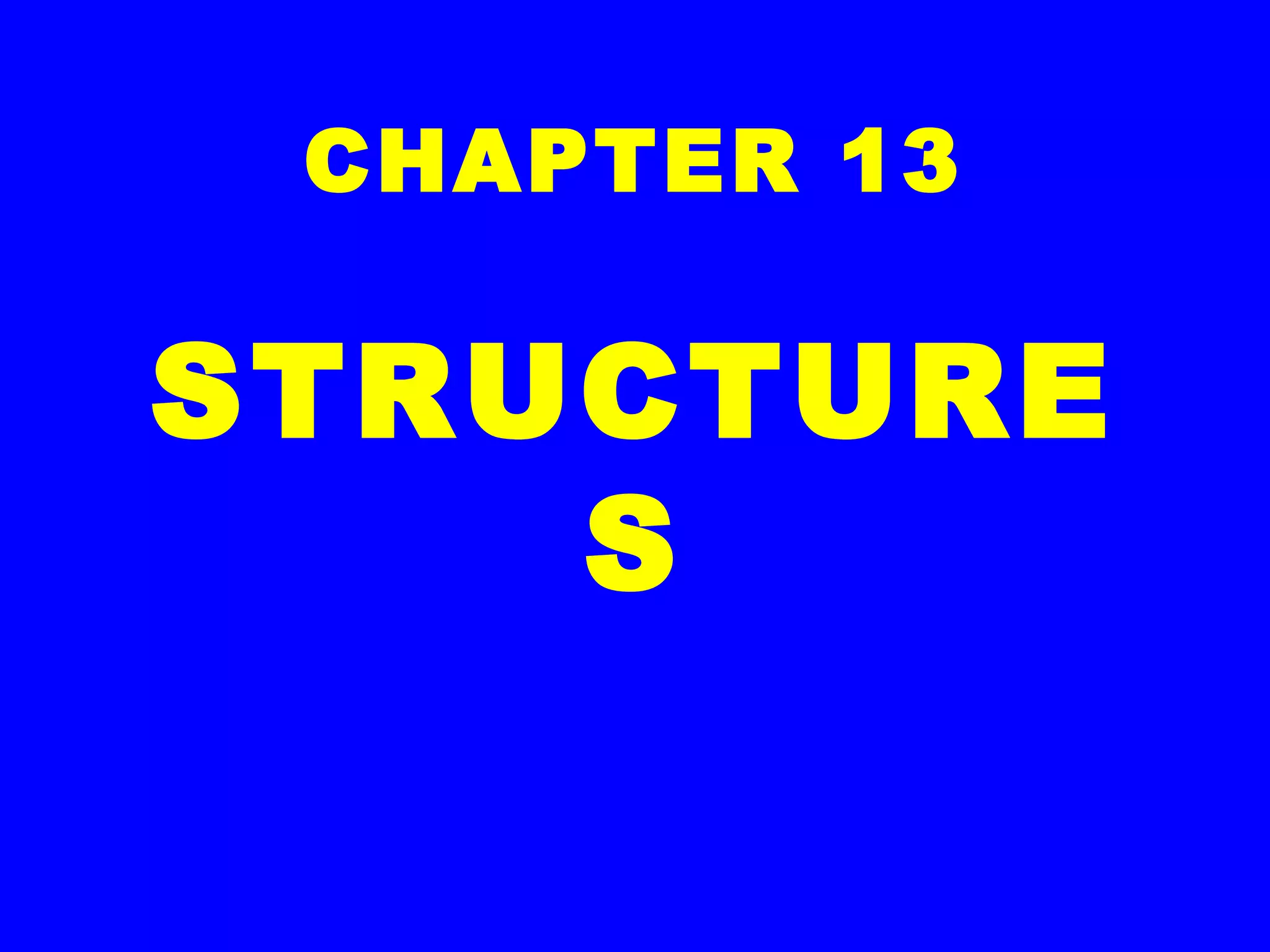 CHAPTER 13
STRUCTURE
S
 