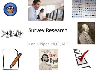 Survey Research

Brian J. Piper, Ph.D., M.S.
 
