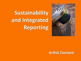 Sustainability
and Integrated
Reporting
Arthik Davianti
 
