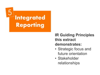 IR Guiding Principles
this extract
demonstrates:
• Strategic focus and
future orientation
• Stakeholder
relationships
Integrated
Reporting
 