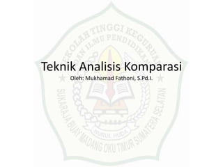 Teknik Analisis Komparasi
Oleh: Mukhamad Fathoni, S.Pd.I.
 
