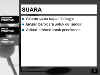  Volume suara dapat didengar
 Jangan berbicara untuk diri sendiri
 Variasi intonasi untuk penekanan
8
 