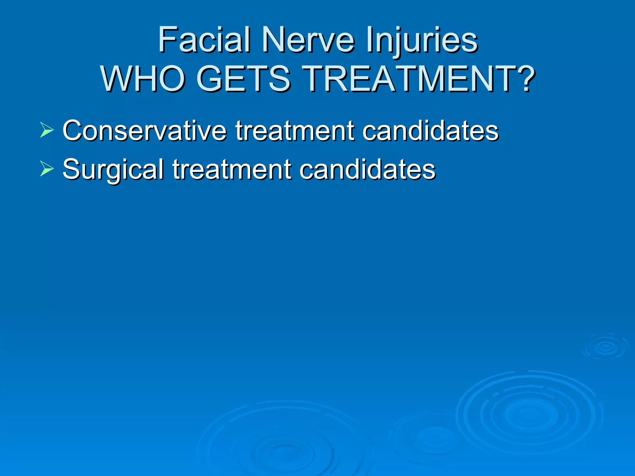 Facial Nerve Injuries WHO GETS TREATMENT? Conservative treatment candidates Surgical treatment candidates 