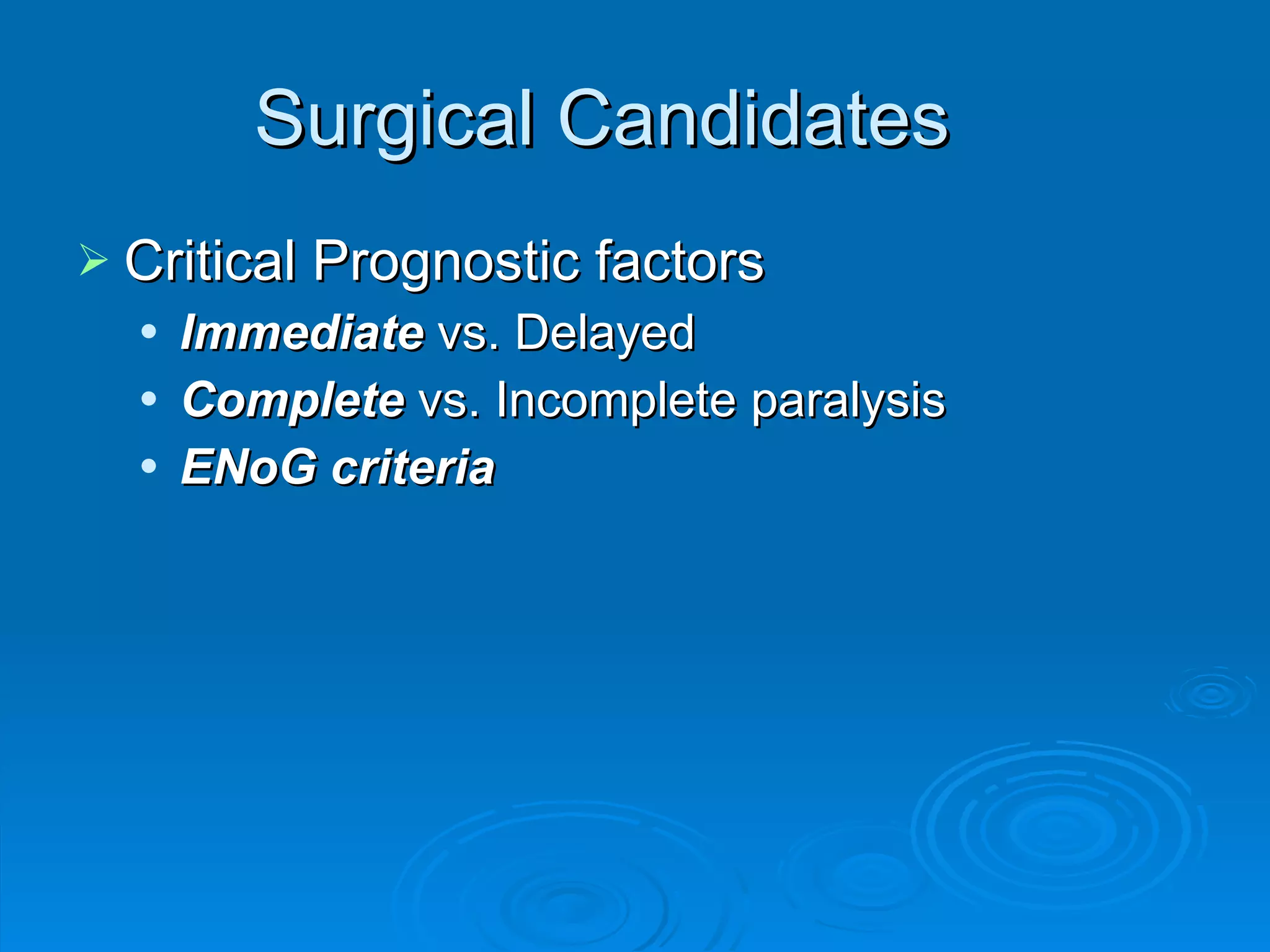 Surgical Candidates Critical Prognostic factors Immediate  vs. Delayed Complete  vs. Incomplete paralysis ENoG criteria 