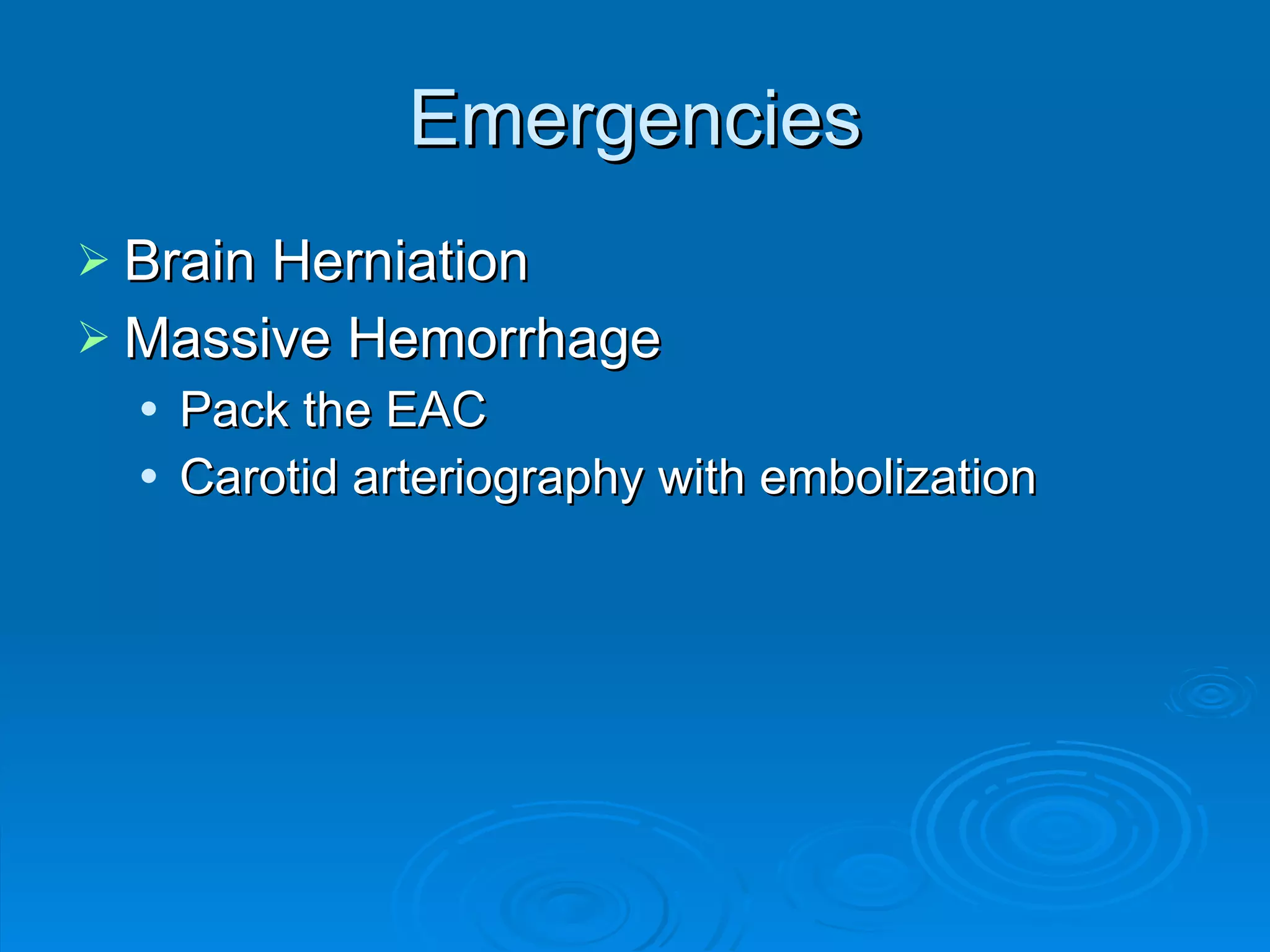 Emergencies Brain Herniation Massive Hemorrhage Pack the EAC Carotid arteriography with embolization 