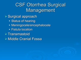 CSF Otorrhea Surgical Management Surgical approach Status of hearing  Meningocele/encephalocele Fistula location Transmastoid Middle Cranial Fossa 