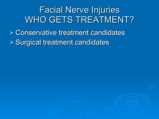 Facial Nerve Injuries WHO GETS TREATMENT? Conservative treatment candidates Surgical treatment candidates 