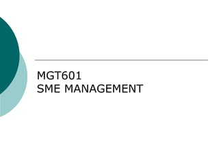 MGT601
SME MANAGEMENT
 