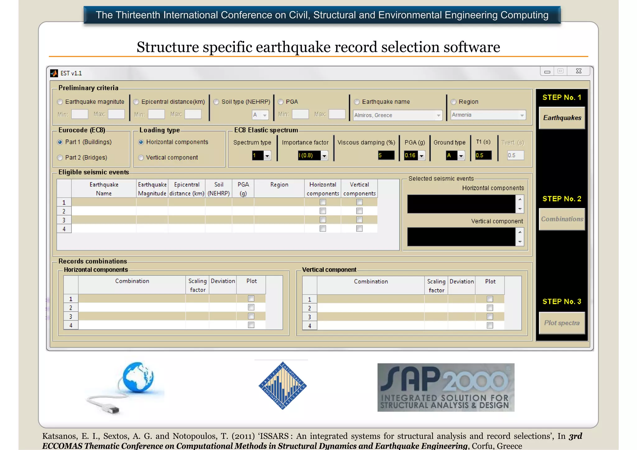 The Thirteenth International Conference on Civil, Structural and Environmental Engineering Computing


                         Structure specific earthquake record selection software




Katsanos, E. I., Sextos, A. G. and Notopoulos, T. (2011) ‘ISSARS : An integrated systems for structural analysis and record selections’, In 3rd
ECCOMAS Thematic Conference on Computational Methods in Structural Dynamics and Earthquake Engineering, Corfu, Greece
 