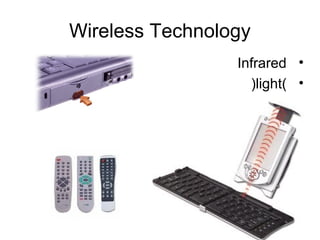 Wireless Technology
•Infrared
•(light)
 