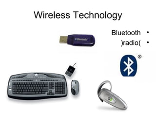 Wireless Technology
•Bluetooth
•(radio)
 