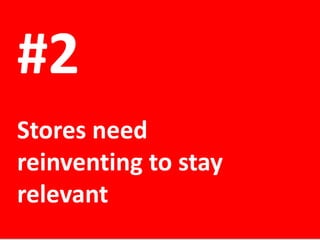 #2
Stores need
reinventing to stay
relevant

 