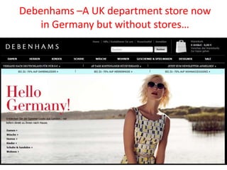 Debenhams –A UK department store now
in Germany but without stores…

 