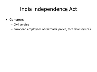 India Independence Act
• Concerns
– Civil service
– European employees of railroads, police, technical services
 